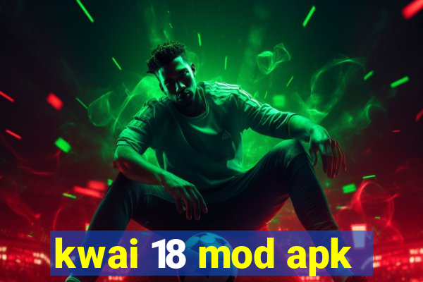 kwai 18 mod apk